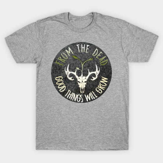 From The Dead Good Things Will Grow T-Shirt by nonbeenarydesigns